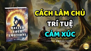 Cách Làm Chủ Trí Tuệ Cảm Xúc Làm cho cảm xúc của bạn ủng hộ bạn mỗi ngày  Sách Tâm Lý Hay Nhất [upl. by Eikcim]