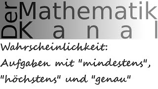 Wahrscheinlichkeit Aufgaben mit quotmindestensquot quothöchstensquot und quotgenauquot  DerMathematikKanal [upl. by Ahsas]