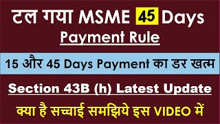 MSME Payment Rule Update  Section 43B h of Income Tax  MSME 45 Days Payment Rule Extension  MSMED [upl. by Annabella]