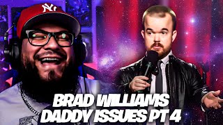 Brad Williams Daddy Issues • Part 4 Reaction [upl. by Fullerton]