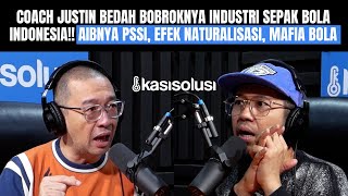 COACH JUSTIN BONGKAR DALANG DIBALIK ANJLOKNYA INDUSTRI SEPAK BOLA INDONESIA MEREKA INI MAFIA SEMUA [upl. by Anitnamaid]