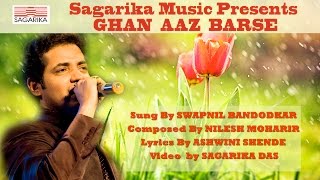 Ghan Aaj Barse घन आज बरसे  स्वप्नील बांदोडकर  निलेश मोहरीर  Sagarika Music Marathi [upl. by Esilec651]