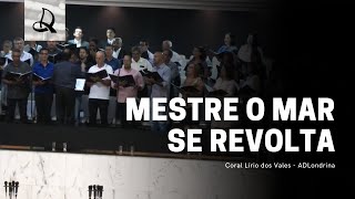 Mestre o Mar Se Revolta Sossegai  Coral Lírio dos Vales  ADLondrina [upl. by Fran202]