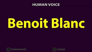 How to Pronounce Benoit Blanc [upl. by Keely317]