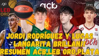 PROMESAS BALONCESTO ESPAÑOL LANGARITA Y JORDI RODRIGUEZ BRILLAN  RESUMEN ACB LEB ORO Y LEB PLATA [upl. by Krutz]