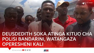 DEUSDEDITH SOKA ATINGA KITUO CHA POLISI BANDARINI KUDAI SIMU ZAKE WAKILI AFUNGUKA WATANGAZA KIAMA [upl. by Heaps]