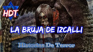 LA ATERRADORA BRUJA DE IZCALLI  Historias De Terror HDT [upl. by Eissed624]