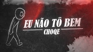 Choqe  Eu não tô bem [upl. by Rooker]