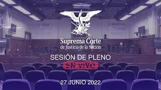 Sesión del Pleno de la SCJN 27 junio 2022 [upl. by Notyep]