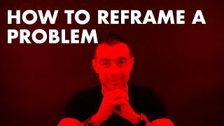 How to reframe a problem [upl. by Rowland]