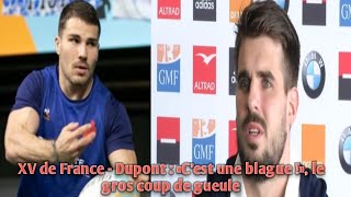 XV de France  Dupont  «C’est une blague » le gros coup de gueule [upl. by Mauricio140]