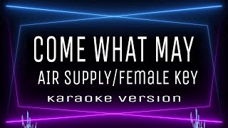 COME WHAT MAY  KARAOKE FEMALE KEY Air Supply [upl. by Adur982]