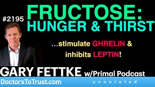 GARY FETTKE f4  FRUCTOSE HUNGER amp THIRST …stimulate GHRELIN amp inhibits LEPTIN [upl. by Lennej]