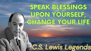 Speak Blessings Upon Yourself CHANGE YOUR LIFE  CS Lewis Message [upl. by Farris]