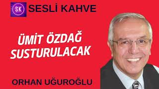 ORHAN UĞUROĞLU  FAŞİST DİKTATÖRLÜĞÜN KAPISI SONUNA KADAR AÇILIR köşeyazısıdinle [upl. by Chrotoem]