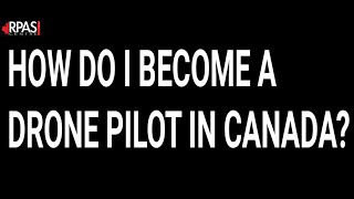 HOW DO I BECOME A DRONE PILOT IN CANADA [upl. by Clementina484]