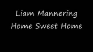 Liam Mannering  Home Sweet Home [upl. by Nodnal]