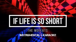 The Moffats  If Life Is So Short  Karaoke instrumental w back vocals [upl. by Eiramac]