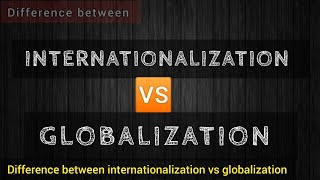 INTERNATIONALIZATION VS GLOBALIZATION Differences IR [upl. by Stuppy]