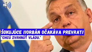 ŠOKUJÚCE Orbán očakáva prevrat [upl. by Cadmann]