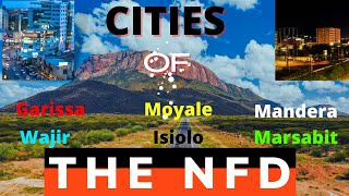 The CITIES of the NFD Garissa Mandera Wajir Moyale Isiolo Marsabit [upl. by Atiran101]