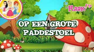 OP EEN GROTE PADDESTOEL  KINDERLIEDJES  RAAK [upl. by Sherourd]