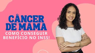 Entenda COMO CONSEGUIR UM BENEFÍCIO NO INSS pelo diagnóstico de câncer de mama [upl. by Aihcsrop]