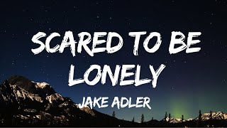 Jake Adler  Scared To Be Lonely Lyrics [upl. by Arocet]