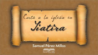 04 Carta a Tiatira  Samuel Pérez Millos [upl. by Enomal]