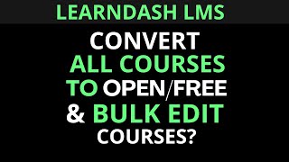 LearnDash LMS  How to convert all courses to openfree and bulk edit courses [upl. by Genevra]