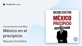 México en el precipicio de Macario Schettino · Vista previa del audiolibro [upl. by Chev775]