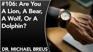 106 Are You A Lion A Bear A Wolf Or A Dolphin  Dr Michael Breus [upl. by Gearalt]