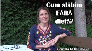 Cum slăbim fără dietă  Cristela GEORGESCU [upl. by Wakefield]