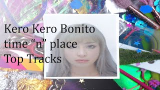 Kero Kero Bonito  Time quotnquot Place Top Songs [upl. by Elvia]