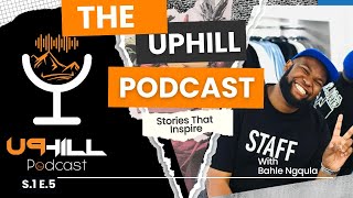 Dont let your life become an unprepared speech  The Uphill Podcast  Episode 5 With Bahle Ngqula [upl. by Mond]