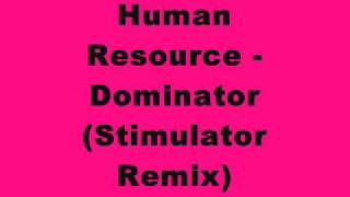 Human Resource  Dominator Stimulator Remix [upl. by Atiniuq]