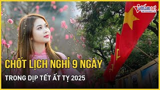 CHÍNH THỨC Bộ Nội vụ thống nhất nghỉ Tết Nguyên đán 2025 9 ngày  Báo VietNamNet [upl. by Anelrats595]