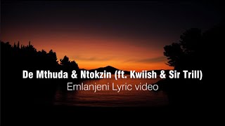 De Mthuda amp Ntokzin  Emlanjeni ft Kwiish amp Sir Trill Lyrics [upl. by Ahsiuqet]