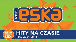 ESKA Hity na Czasie  Maj 2024 vol 1– oficjalny mix Radia ESKA [upl. by Ynaitirb]