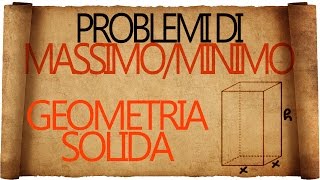 Problemi di Massimo e Minimo di Geometria Solida [upl. by Ahmad]