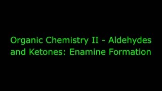 Organic Chemistry II  Aldehydes and Ketones Enamine Formation [upl. by Ruscher]