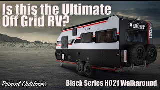 Black Series HQ21 Walk Around  Is this the Ultimate Off Grid RV [upl. by Dnaltiak]