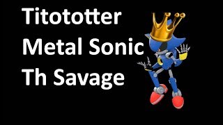 TitototterMetal Sonic the Savage [upl. by Ogirdor822]