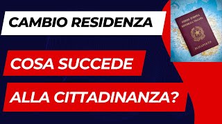 CAMBIO RESIDENZA COSA SUCCEDE ALLA CITTADINANZA ITALIANA COSA BISOGNA FARE [upl. by Aneek811]