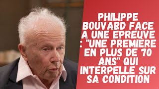 Philippe Bouvard face à une épreuve  quotUne première en plus de 70 ansquot qui interpel sur sa condition [upl. by Ybreh]