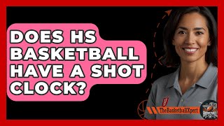 Does HS Basketball Have A Shot Clock  The Basketball Xpert [upl. by Entroc]