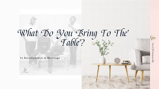 What Do You Bring To The Table  Relationships amp Marriage  S02E03 thisipromise truthinplainsight [upl. by Belvia55]