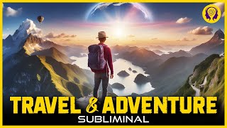 ★TRAVEL amp ADVENTURE★ Live an Exciting Life amp Travel The World  SUBLIMINAL Visualization Unisex 🎧 [upl. by Talie]