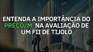 APRENDA A IMPORTÂNCIA DO PREÇOM2 NA ANÁLISE DE FIIS [upl. by Atnovart329]