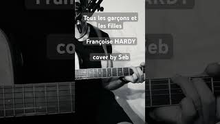 Hommage  Tous les garçons et les filles  Françoise HARDY  cover by Seb [upl. by Ecyt374]